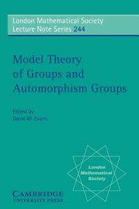 Model Theory of Groups and Automorphism Groups edito da Cambridge University Press