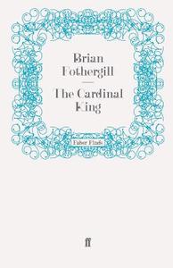 The Cardinal King di Brian Fothergill edito da Faber and Faber ltd.