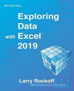 Exploring Data with Excel 2019 di Larry Rockoff edito da LIGHTNING SOURCE INC