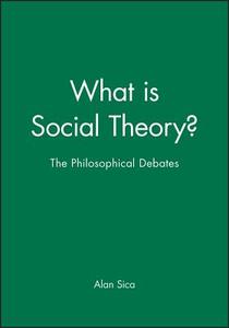 What Is Social Theory di Alan Sica, Peter Burke edito da Blackwell Publishers