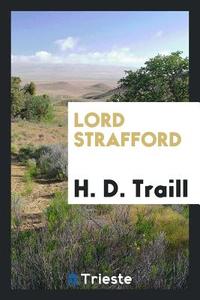 Lord Strafford di H. D. Traill edito da Trieste Publishing