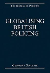 Globalising British Policing di Georgina Sinclair edito da Routledge