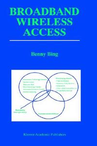 Broadband Wireless Access di Benny Bing edito da Springer US