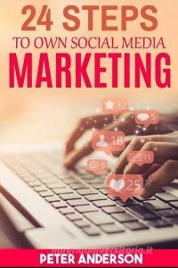 24 Steps to Own Social Media Marketing di Peter Anderson edito da INDEPENDENTLY PUBLISHED