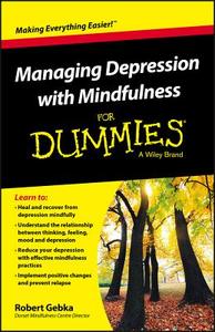 Managing Depression with Mindfulness For Dummies di Robert Gebka edito da John Wiley & Sons Inc
