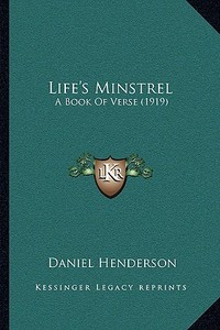 Life's Minstrel: A Book of Verse (1919) di Daniel Henderson edito da Kessinger Publishing
