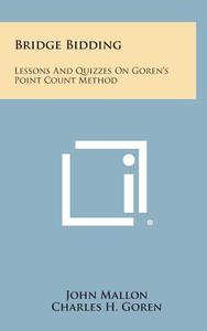 Bridge Bidding: Lessons and Quizzes on Goren's Point Count Method di John Mallon edito da Literary Licensing, LLC