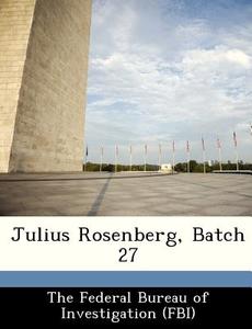 Julius Rosenberg, Batch 27 edito da Bibliogov