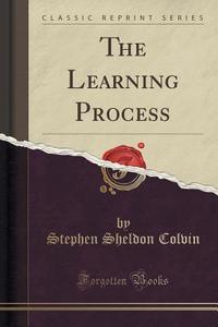 The Learning Process (classic Reprint) di Stephen Sheldon Colvin edito da Forgotten Books