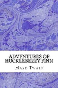 Adventures of Huckleberry Finn: (Mark Twain Classics Collection) di Mark Twain edito da Createspace