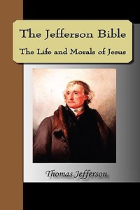 The Jefferson Bible, The Life And Morals Of Jesus di Thomas Jefferson edito da Nuvision Publications