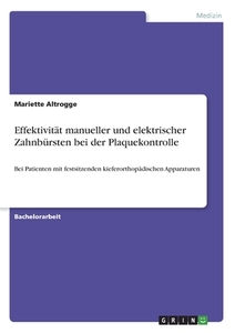 Effektivität manueller und elektrischer Zahnbürsten bei der Plaquekontrolle di Mariette Altrogge edito da GRIN Verlag