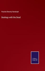 Dealings with the Dead di Paschal Beverly Randolph edito da Salzwasser-Verlag
