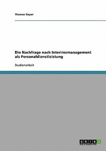 Die Nachfrage nach Interimsmanagement als Personaldienstleistung di Thomas Geyer edito da GRIN Verlag