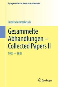 Gesammelte Abhandlungen - Collected Papers II di Friedrich Hirzebruch edito da Springer Berlin Heidelberg