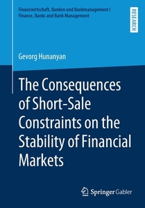 The Consequences Of Short-sale Constraints On The Stability Of Financial Markets di Gevorg Hunanyan edito da Springer-verlag Berlin And Heidelberg Gmbh & Co. Kg