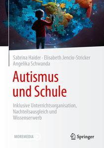 Autismus und Schule di Sabrina Haider, Elisabeth Jencio-Stricker, Angelika Schwanda edito da Springer-Verlag GmbH