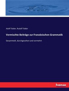 Vermischte Beiträge zur Französischen Grammatik di Adolf Tobler, Rudolf Tobler edito da hansebooks