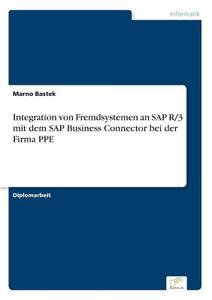 Integration von Fremdsystemen an SAP R/3 mit dem SAP Business Connector bei der Firma PPE di Marno Bastek edito da Diplom.de