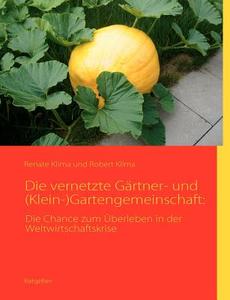 Die vernetzte Gärtner- und (Klein-)Gartengemeinschaft: di Renate Klíma, Robert Klíma edito da Books on Demand