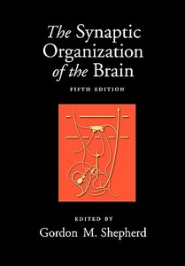 The Synaptic Organization of the Brain di Gordon M. Shepherd edito da OUP USA