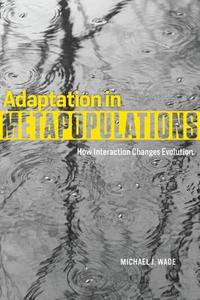 Adaptation in Metapopulations - How Interaction Changes Evolution di Michael J. Wake edito da University of Chicago Press