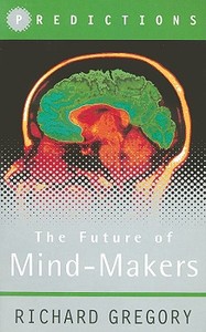 The Future of Mind-Makers di Richard Gregory edito da Orion Publishing Group