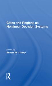 Cities And Regions As Nonlinear Decision Systems di Robert W Crosby edito da Taylor & Francis Ltd