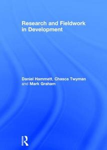 Research and Fieldwork in Development di Daniel Hammett, Chasca Twyman, Mark Graham edito da Taylor & Francis Ltd