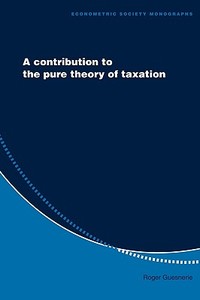 A Contribution to the Pure Theory of Taxation di Roger Guesnerie edito da Cambridge University Press