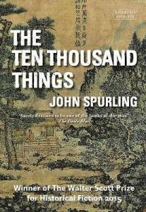The Ten Thousand Things (Winner of the Walter Scott Prize for Historical Fiction) di John Spurling edito da Prelude