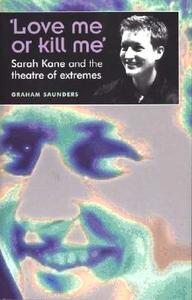 'Love Me or Kill Me' di Graham Saunders edito da Manchester University Press