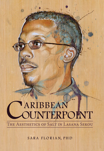 Caribbean Counterpoint: The Aesthetics of Salt in Lasana Sekou di Sara Florian edito da HOUSE OF NEHESI