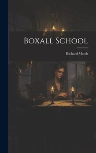Boxall School di Richard Marsh edito da LEGARE STREET PR