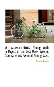 A Treatise On British Mining di Thomas Bartlett edito da Bibliolife