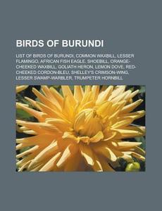 Birds Of Burundi: List Of Birds Of Burun di Books Llc edito da Books LLC, Wiki Series