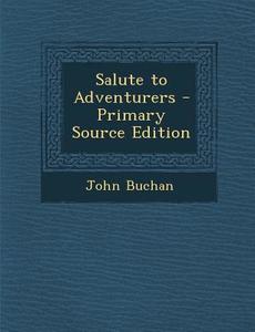 Salute to Adventurers di John Buchan edito da Nabu Press