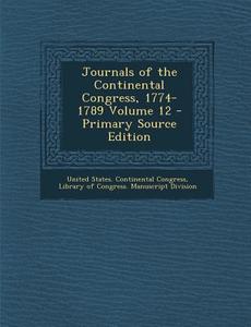 Journals of the Continental Congress, 1774-1789 Volume 12 edito da Nabu Press