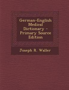 German-English Medical Dictionary - Primary Source Edition di Joseph R. Waller edito da Nabu Press