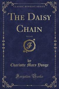 The Daisy Chain, Vol. 2 Of 2 (classic Reprint) di Charlotte Mary Yonge edito da Forgotten Books