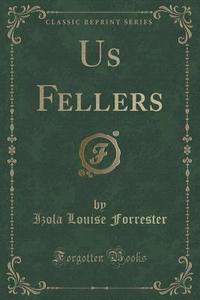 Us Fellers (classic Reprint) di Izola Louise Forrester edito da Forgotten Books