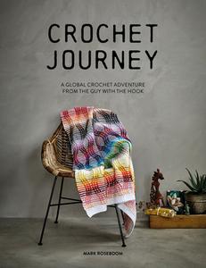 Crochet Journey: A Global Crochet Adventure from the Guy with the Hook di Mark Roseboom edito da DAVID & CHARLES