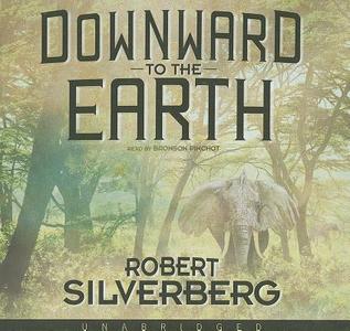 Downward to the Earth di Robert Silverberg edito da Blackstone Audiobooks