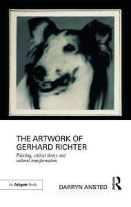 The Artwork of Gerhard Richter di Dr. Darryn Ansted edito da Taylor & Francis Ltd