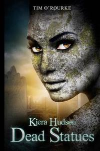 Dead Statues: Kiera Hudson Series Two (Book 3) di Tim O'Rourke edito da Createspace