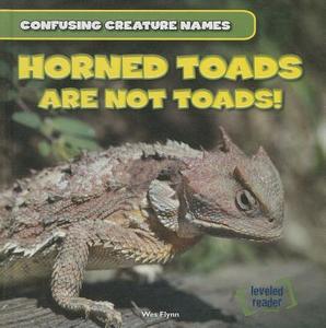 Horned Toads Are Not Toads! di Wes Flynn edito da Gareth Stevens Publishing