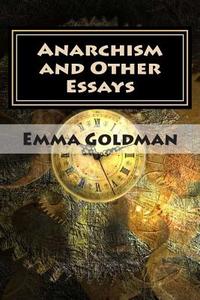 Anarchism and Other Essays di Emma Goldman edito da Createspace