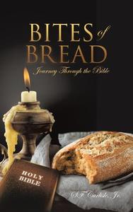 Bites of Bread di Sf Carlisle Jr edito da XULON PR