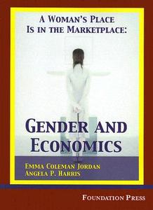 A Woman's Place Is in the Marketplace: Gender and Economics di Emma Coleman Jordan, Angela P. Harris edito da West Publishing Company