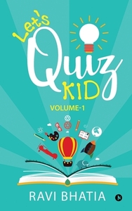 Let's Quiz Kid: Volume-1 di RAVI BHATIA, edito da Lightning Source Uk Ltd